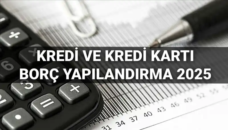 2025'te Kredi ve Kredi Kartı Borcu Yapılandırma Başvurularında Bilmeniz Gerekenler