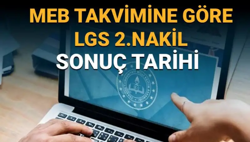 LGS 2. Nakil Süreci Ne Zaman Bitecek? Tarih ve Detaylar!
