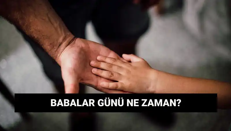 Babalar Günü 2025'te Ne Zaman Kutlanıyor? İşte Tarih ve Nedenleri