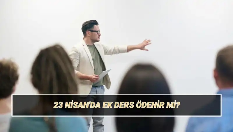 23 Nisan’da Ek Ders Ücretleri: Kesilir mi, Ödenir mi?