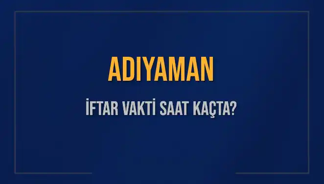 Adıyaman İftar Vakti: 2025'in İlk Günü İçin Saat Kaçta?
