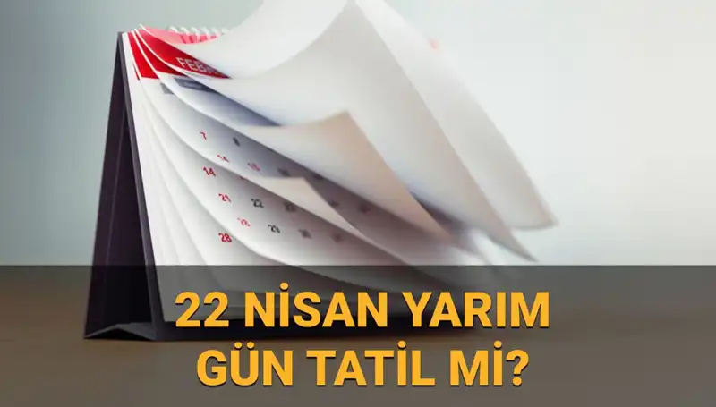 22 Nisan'da Okullar Tatil mi? Yarım Gün Çalışma Durumu Açıklandı!