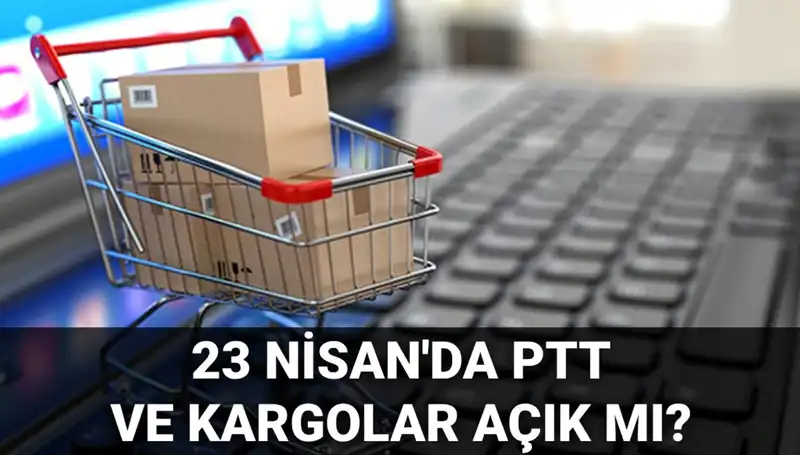 23 Nisan’da PTT ve Kargo Hizmetleri Açık mı? Ayrıntılar Burada!
