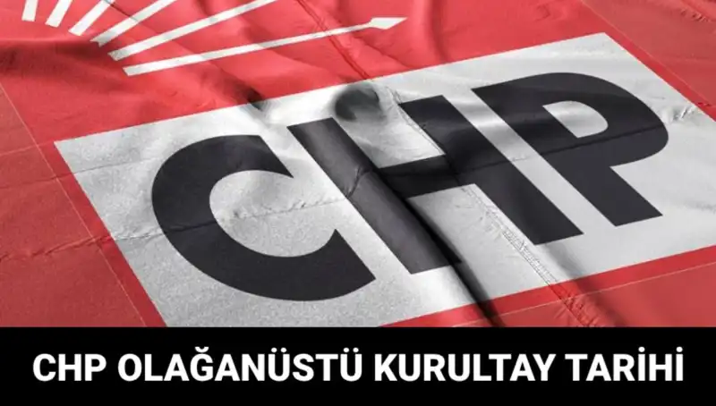 CHP Olağanüstü Kurultayı Ne Zaman Gerçekleşecek? Adaylar Kim Olacak?
