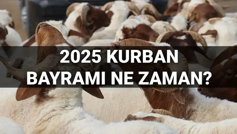 Kurban Bayramı 2025'te Ne Zaman Kutlanacak? Tüm Detaylar Burada!