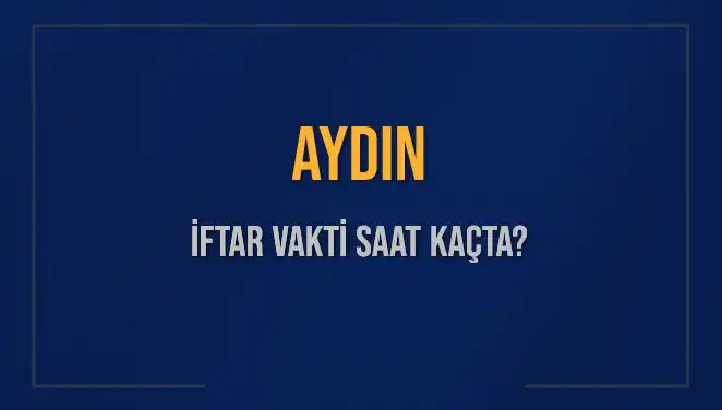 Aydın'da İftar Vakti: Hangi Saatte Başlayacak?