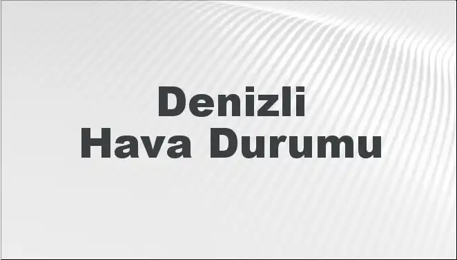 Denizli'de Mart Ayının Hava Durumu: Beklenen Değişiklikler ve Detaylar