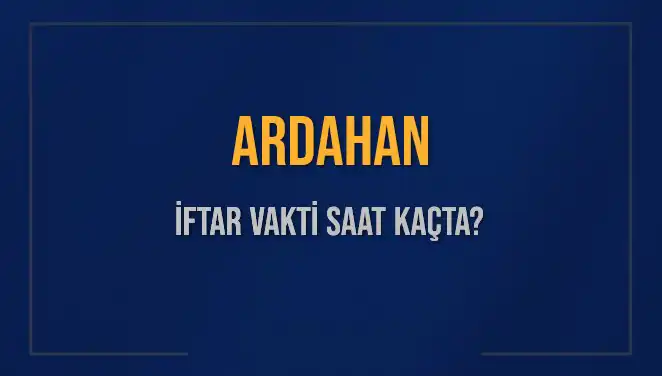 Ardahan'da İftar Saati Ne Zaman? 2025 İftar Vakitleri Açıklandı!
