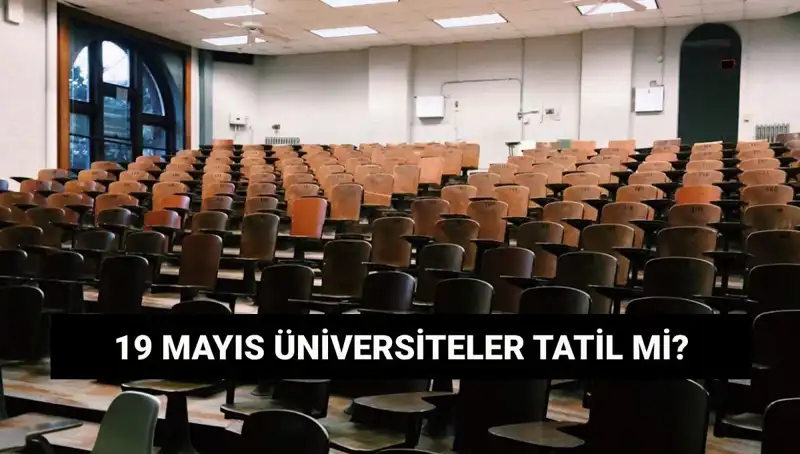 19 Mayıs’ta Üniversiteler Tatil Mi? Merak Edilen Detaylar Burada!
