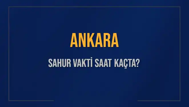 Ankara'da Sahur Vakti: Saat Kaçta İmsak Okunuyor?