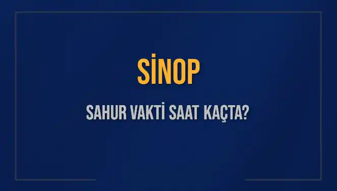 Sinop için Sahur Vaatleri: 2025 Takvimi ve İmsak Saati Bilgileri
