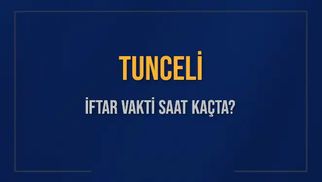 Tunceli'de İftar Vakti: Saat Kaçta Başlıyor, Ne Kadar Kaldı?