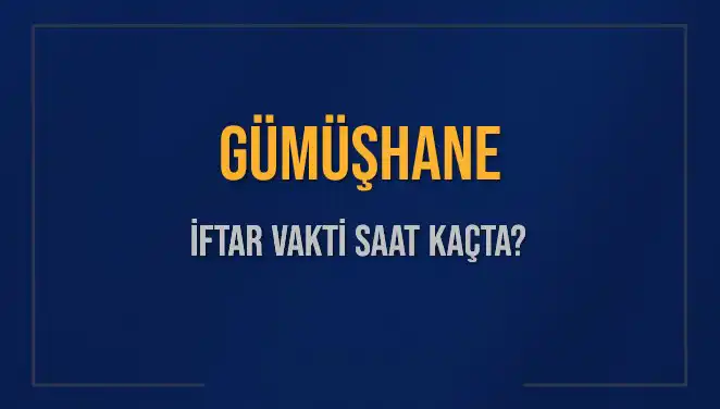 Gümüşhane'de İftar Vakti: Bugün Akşam Ezanı Saat Kaçta?