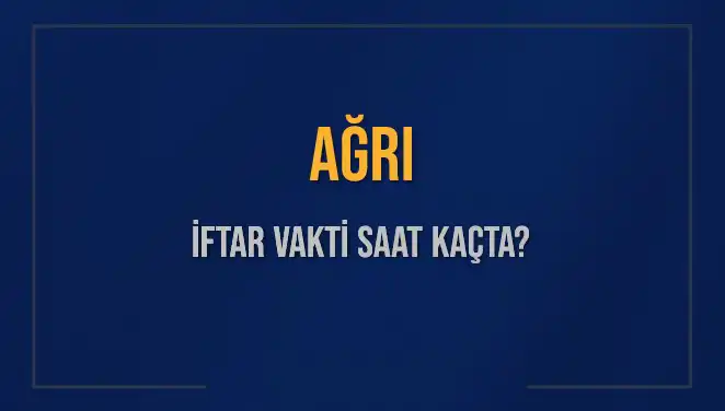 Ağrı'da İftar Vakti Ne Zaman? 2025 Tarihinde Kaç Dakika Kaldı?