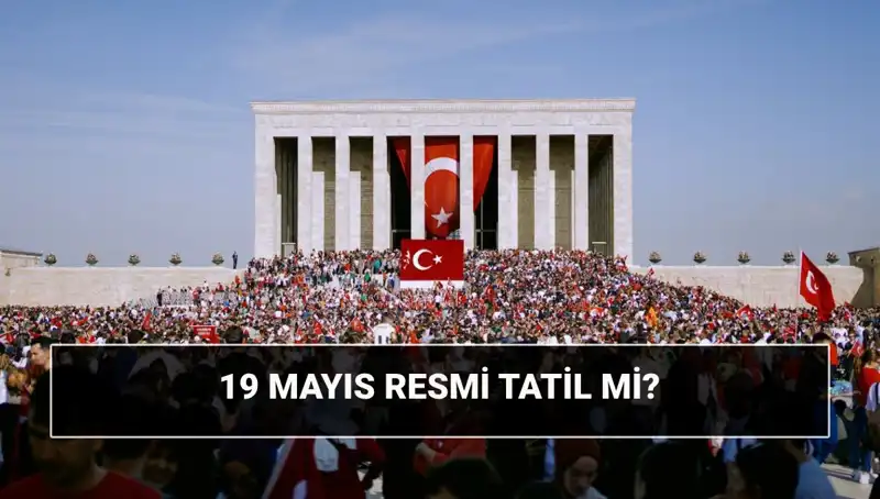 19 Mayıs Resmi Tatil Mi? Atatürk'ün Samsun'a Çıkışı Ne Anlam İfade Ediyor?